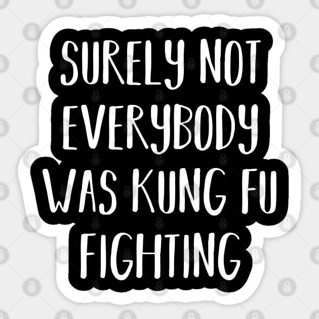 Surely Not Everybody Was Kung Fu Fighting Sticker by themadesigns